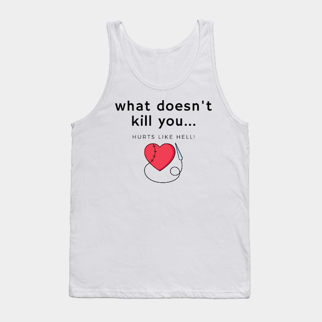 What doesn't kill you... hurts Tank Top by Fantastic Store